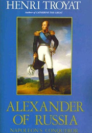 Alexander of Russia: Napoleon's Conqueror (Henri Troyat)