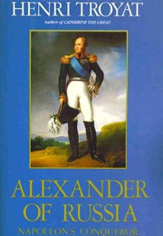 Alexander of Russia: Napoleon&#39;s Conqueror (Henri Troyat)