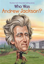 Who Was Andrew Jackson? (Douglas Yacka)