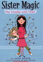 Sister Magic: The Troube With Violet (Anne Mazer)