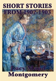 Short Stories 1902 to 1903 (L. M. Montgomery)