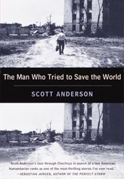 The Man Who Tried to Save the World (Scott Anderson)
