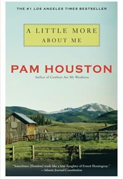 A Little More About Me (Pam Houston)