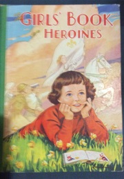 The Girls' Book of Heroines (Arthur Groom)