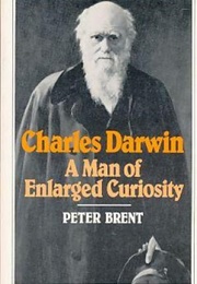 Charles Darwin: A Man of Enlarged Curiosity (Peter Brent)