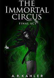 The Immortal Circus Act Three (A. R. Kahler)