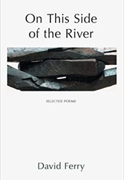 On This Side of the River: Selected Poems (David Ferry)