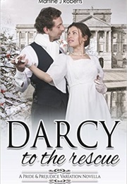 Darcy to the Rescue: A Pride & Prejudice Variation Novella (Martine J. Roberts)