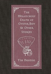 The Melancholy Death of Oyster Boy and Other Stories (Tim Burton)