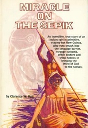 Miracle on the Sepik (Clarence W. Hall)