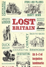 Lost Britain: An A-Z of Forgotten Landmarks and Lost Traditions (David Long)