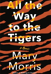 All the Way to the Tigers (Mary Morris)