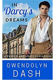 In Darcy&#39;s Dreams: A Pride &amp; Prejudice Variation (Gwendolyn Dash)