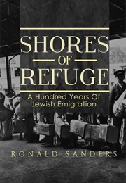 Shores of Refuge: A Hundred Years of Jewish Emigration (Ronald Sanders)