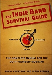 The Indie Band Survival Guide: The Complete Manual for the Do-It-Yourself Musician (Randy Chertkow)