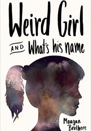 Weird Girl and What&#39;s His Name (Meagan Brothers)