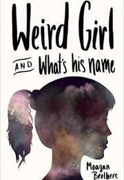 Weird Girl and What's His Name (Meagan Brothers)