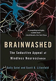 Brainwashed: The Seductive Appeal of Mindless Neuroscience (Sally Satel)