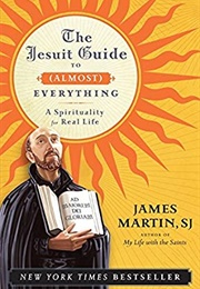 The Jesuit Guide to (Almost) Everything (James Martin, SJ)