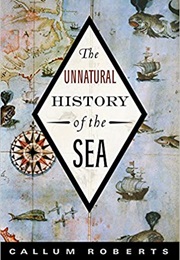 The Unnatural History of the Sea (Callum Roberts)