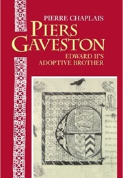 Piers Gaveston; Edward II's Adoptive Brother (Pierre Chaplais)