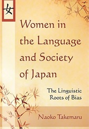 Women in the Language and Society of Japan: The Linguistic Roots of Bias (Naoko Takemaru)