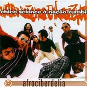 Chico Science & Nação Zumbi - Afrociberdelia