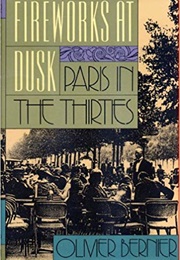 Fireworks at Dusk: Paris in the Thirties (Olivier Bernier)