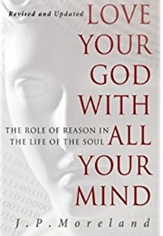 Love Your God With All Your Mind (J. P. Moreland)