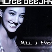 Alice Deejay Will I Ever