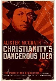 Christianity's Dangerous Idea (Alister McGrath)