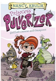 Princess Pulverizer: Grilled Cheese and Dragons (Nancy E. Krulik)