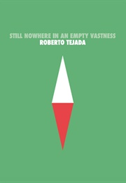 Still Nowhere in an Empty Vastness (Roberto Tejada)