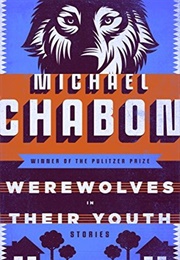 Werewolves in Their Youth (Michael Chabon)