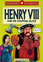Henry VIII and His Chopping Block (Alan MacDonald)