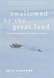 Swallowed by the Great Land (Seth Kantner)