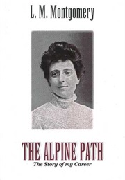 The Alpine Path: The Story of My Career (L.M. Montgomery)