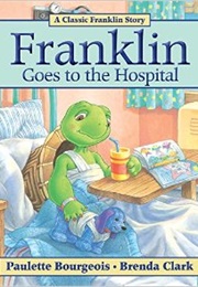 Franklin Goes to the Hospital (Paulette Bourgeois)