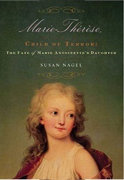 Marie Therese: The Fate of Marie Antoinette&#39;s Daughter (Susan Nagel)