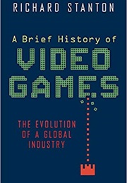 A Brief History of Video Games (Richard Stanton)