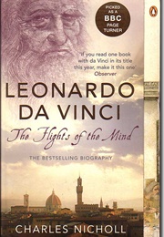 Leonardo Da Vinci: Flights of the Mind (Charles Nicholl)