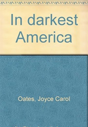 In Darkest America (Joyce Carol Oates)
