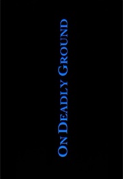On Deadly Ground. (1994)