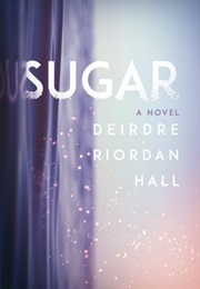 Sugar (Deirdre Riordan Hall)