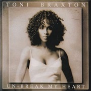 Un-Break My Heart - Toni Braxton