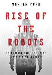 Rise of the Robots: Technology and the Threat of a Jobless Future (Martin Ford)