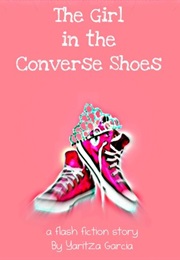 The Girl in the Converse Shoes (Yaritza Garcia)