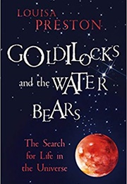 Goldilocks and the Water Bears: The Search for Life in the Universe (Louisa Preston)