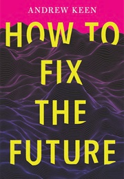 How to Fix the Future (Andrew Keen)