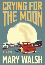 Crying for the Moon (Mary Walsh)